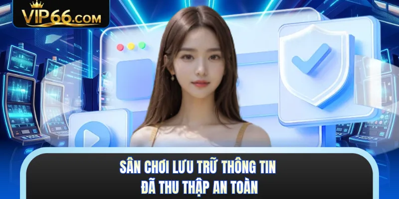 Sân chơi lưu trữ thông tin đã thu thập an toàn